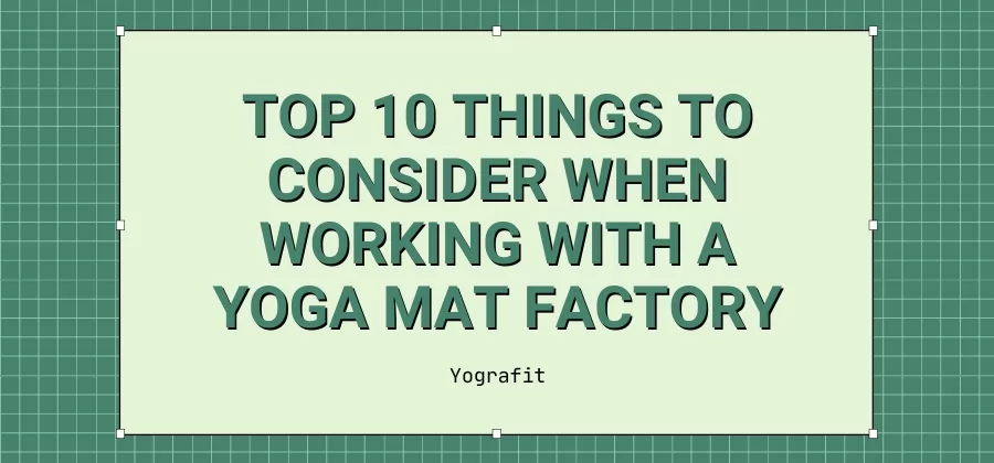 Top 10 des choses à considérer lorsque vous travaillez avec une usine de tapis de yoga